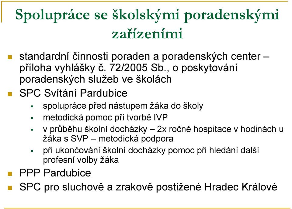 , o poskytování poradenských sluţeb ve školách SPC Svítání Pardubice spolupráce před nástupem ţáka do školy metodická pomoc