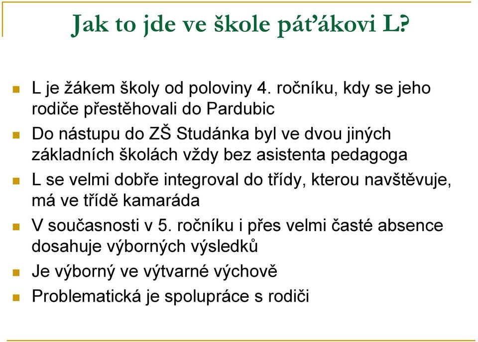 školách vţdy bez asistenta pedagoga L se velmi dobře integroval do třídy, kterou navštěvuje, má ve třídě