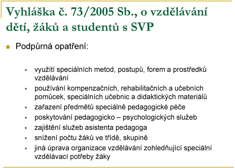 vzdělávání pouţívání kompenzačních, rehabilitačních a učebních pomůcek, speciálních učebnic a didaktických materiálů zařazení