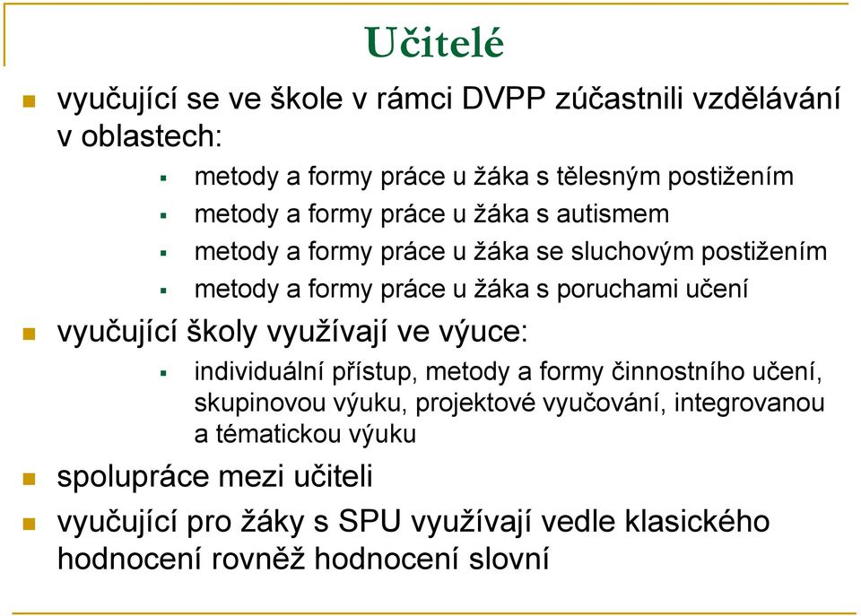 vyučující školy vyuţívají ve výuce: individuální přístup, metody a formy činnostního učení, skupinovou výuku, projektové vyučování,