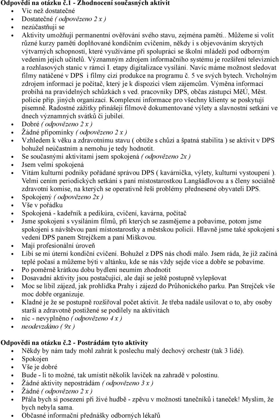 učitelů. Významným zdrojem informačního systému je rozšíření televizních a rozhlasových stanic v rámci I. etapy digitalizace vysílání.