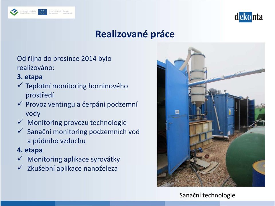 podzemní vody Monitoring provozu technologie Sanační monitoring podzemních vod a