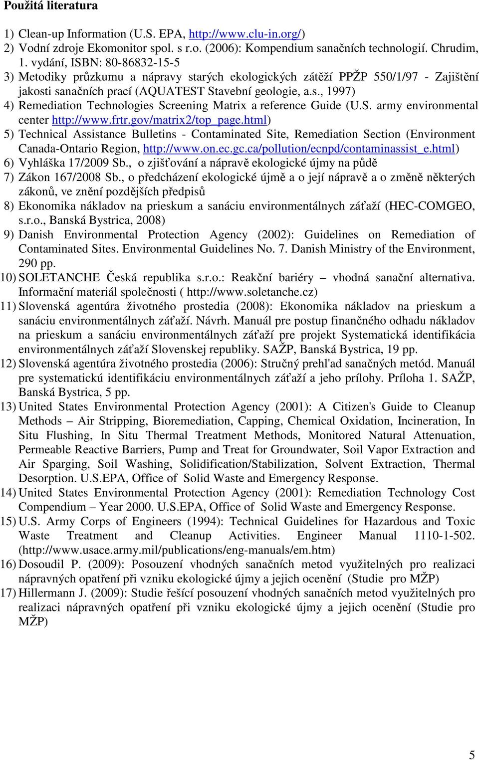 S. army environmental center http://www.frtr.gov/matrix2/top_page.html) 5) Technical Assistance Bulletins Contaminated Site, Remediation Section (Environment CanadaOntario Region, http://www.on.ec.gc.