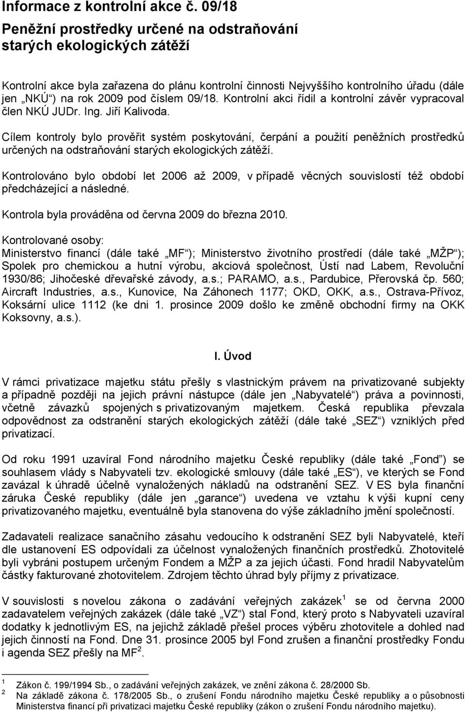 číslem 09/18. Kontrolní akci řídil a kontrolní závěr vypracoval člen NKÚ JUDr. Ing. Jiří Kalivoda.