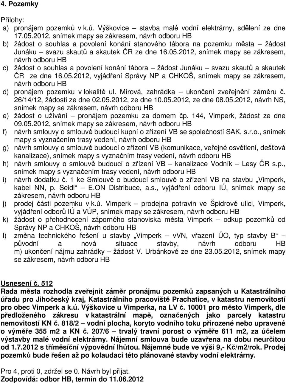 2012, snímek mapy se zákresem, návrh odboru HB c) žádost o souhlas a povolení konání tábora žádost Junáku svazu skautů a skautek ČR ze dne 16.05.