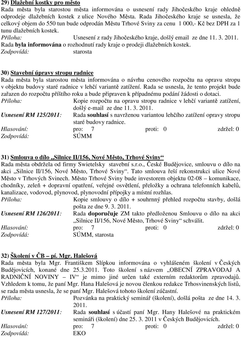 Usnesení z rady Jihočeského kraje, došlý email ze dne 11. 3. Rada byla informována o rozhodnutí rady kraje o prodeji dlažebních kostek.