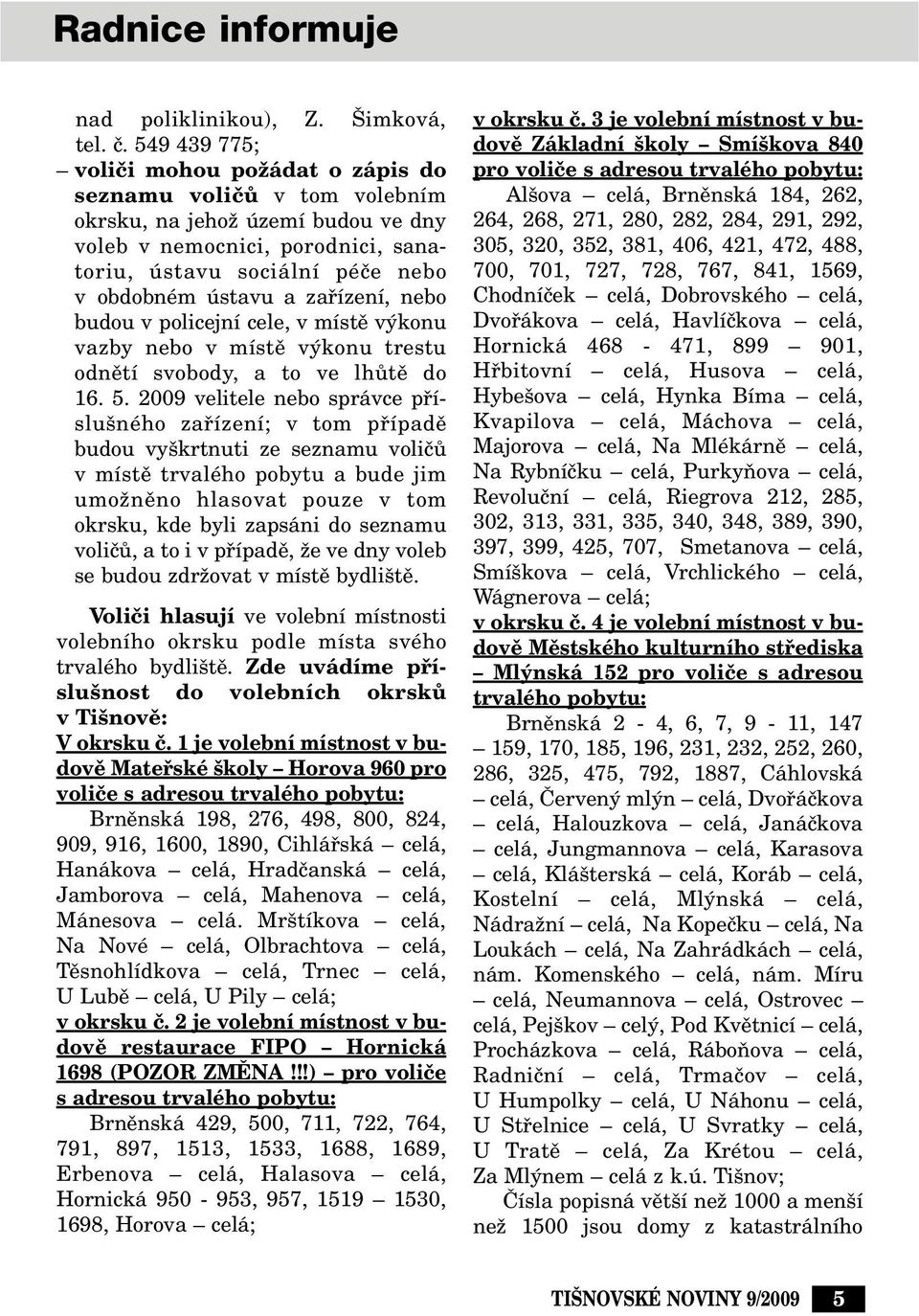 zafiízení, nebo budou v policejní cele, v místû v konu vazby nebo v místû v konu trestu odnûtí svobody, a to ve lhûtû do 16. 5.