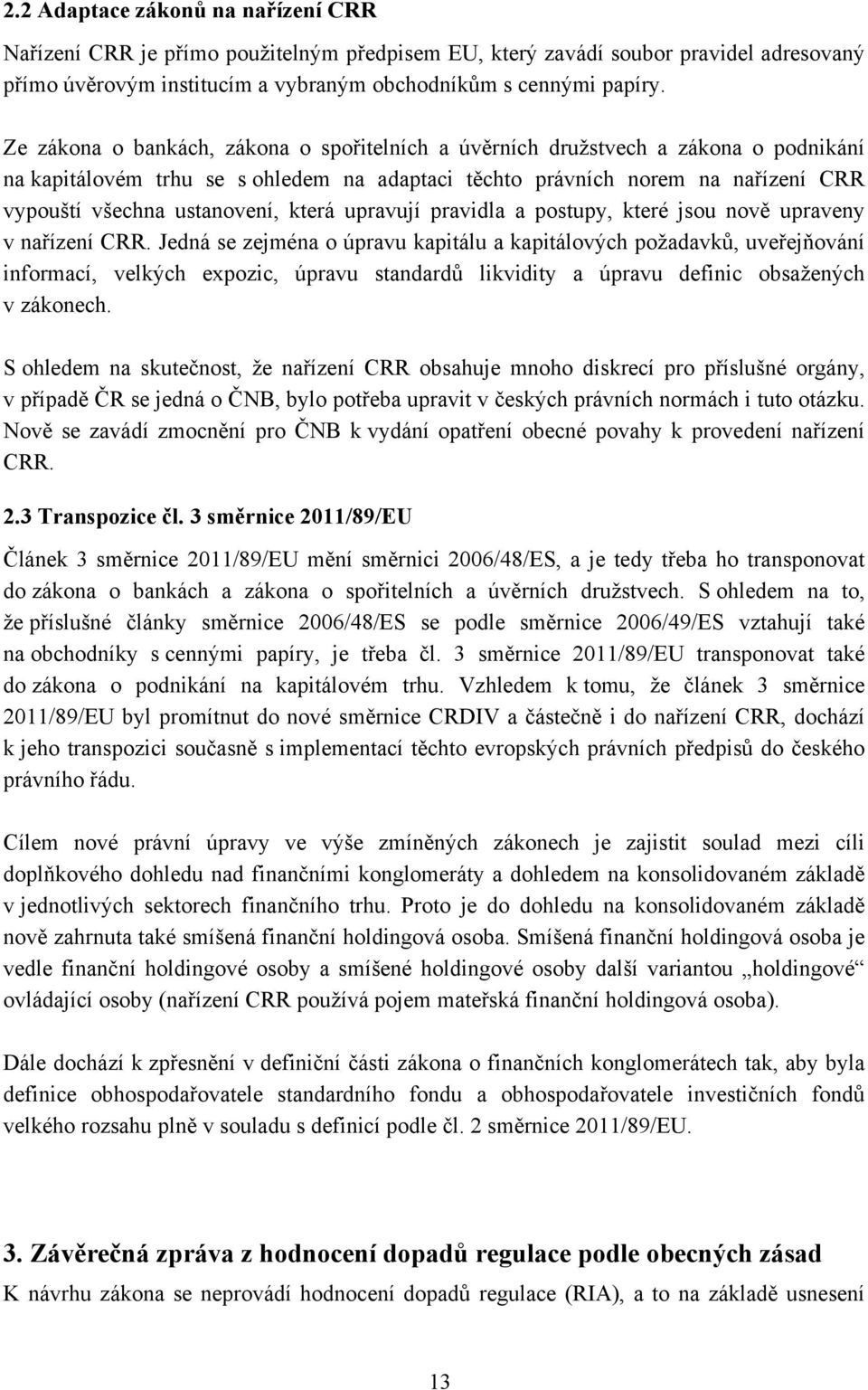 která upravují pravidla a postupy, které jsou nově upraveny v nařízení CRR.