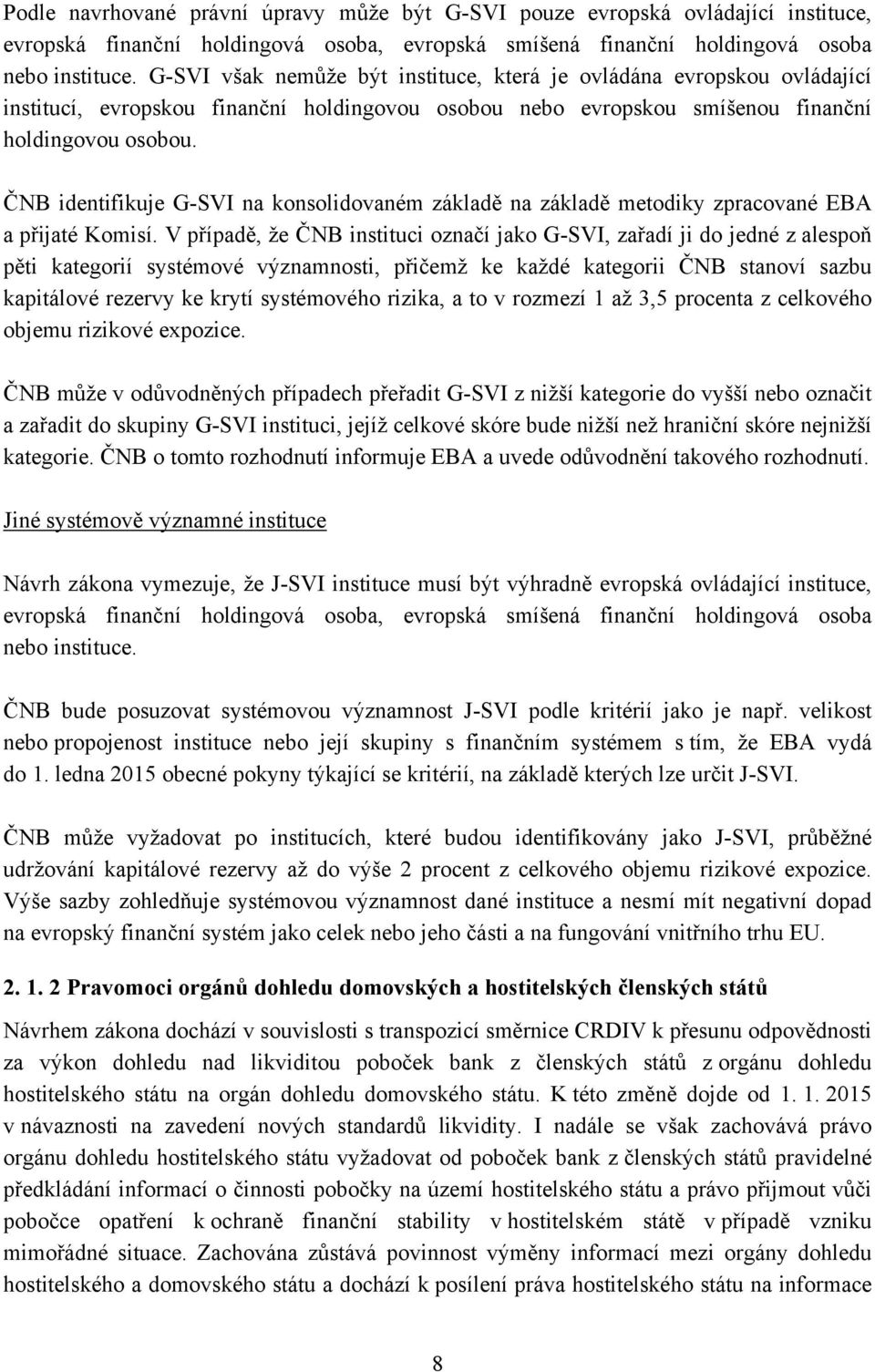 ČNB identifikuje G-SVI na konsolidovaném základě na základě metodiky zpracované EBA a přijaté Komisí.