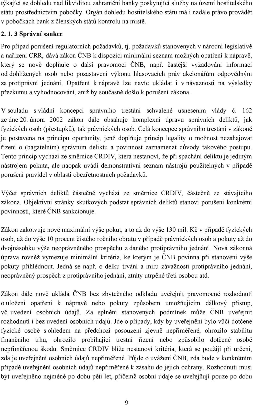 požadavků stanovených v národní legislativě a nařízení CRR, dává zákon ČNB k dispozici minimální seznam možných opatření k nápravě, který se nově doplňuje o další pravomoci ČNB, např.