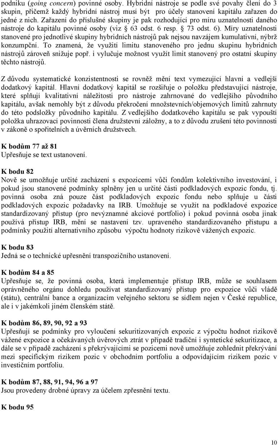 Míry uznatelnosti stanovené pro jednotlivé skupiny hybridních nástrojů pak nejsou navzájem kumulativní, nýbrž konzumpční.