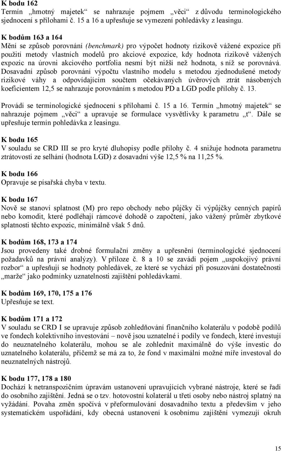 úrovni akciového portfolia nesmí být nižší než hodnota, s níž se porovnává.