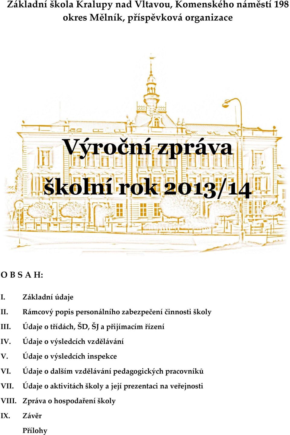 Rámcový popis personálního zabezpečení činnosti školy Údaje o třídách, ŠD, ŠJ a přijímacím řízení Údaje o výsledcích