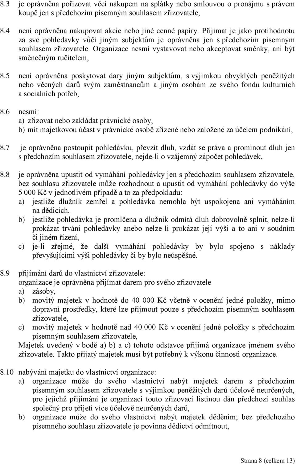 Organizace nesmí vystavovat nebo akceptovat směnky, ani být směnečným ručitelem, 8.