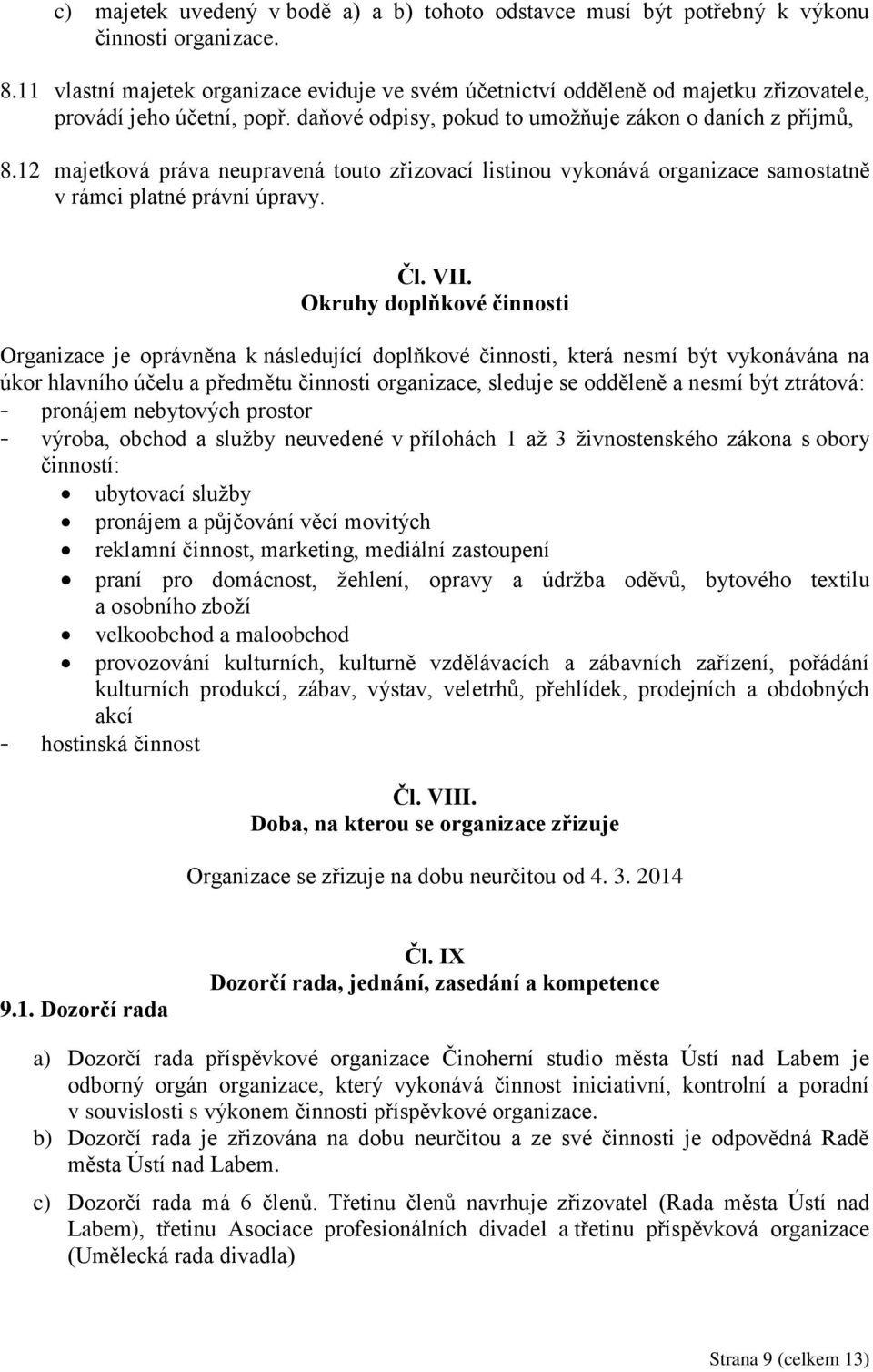 12 majetková práva neupravená touto zřizovací listinou vykonává organizace samostatně v rámci platné právní úpravy. Čl. VII.