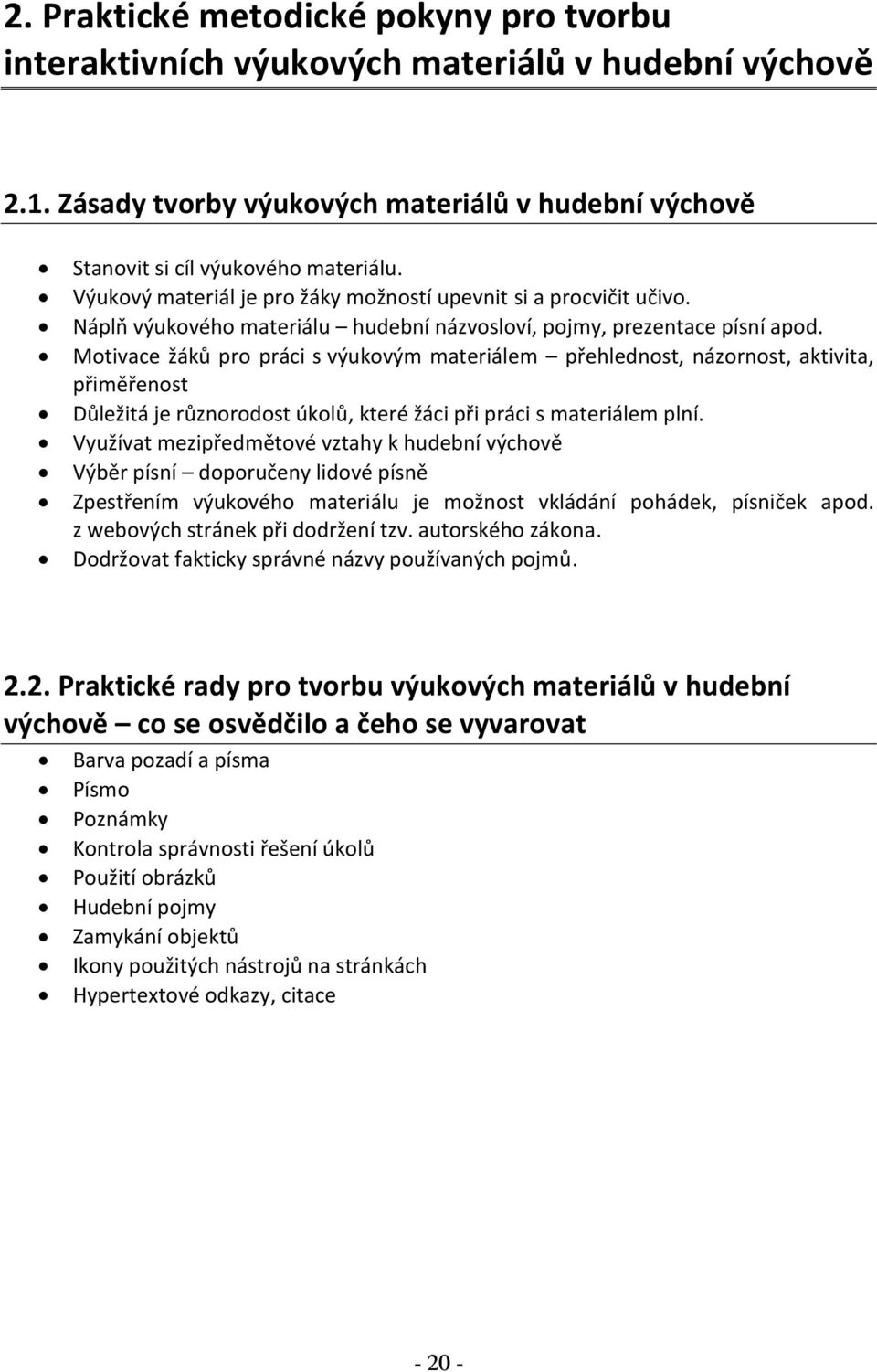 Motivace žáků pro práci s výukovým materiálem přehlednost, názornost, aktivita, přiměřenost Důležitá je různorodost úkolů, které žáci při práci s materiálem plní.