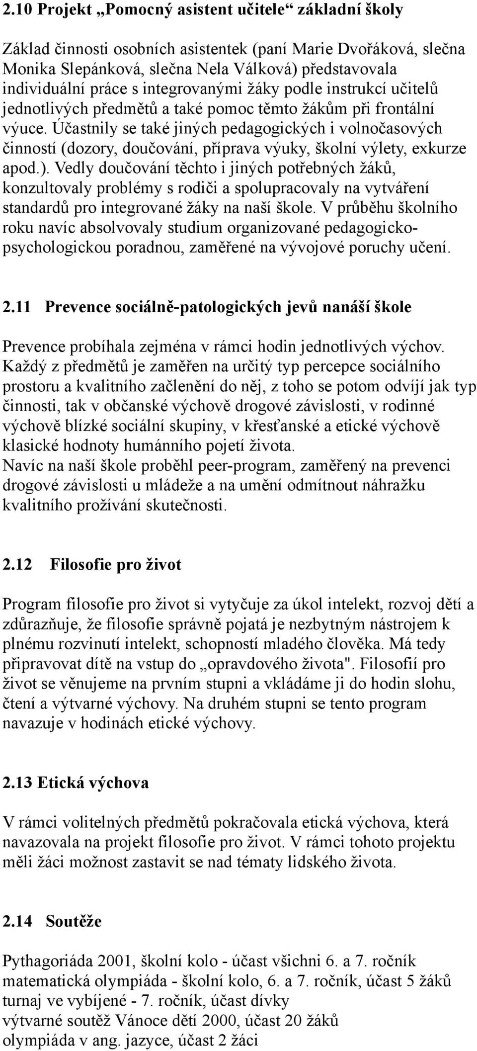 Účastnily se také jiných pedagogických i volnočasových činností (dozory, doučování, příprava výuky, školní výlety, exkurze apod.).