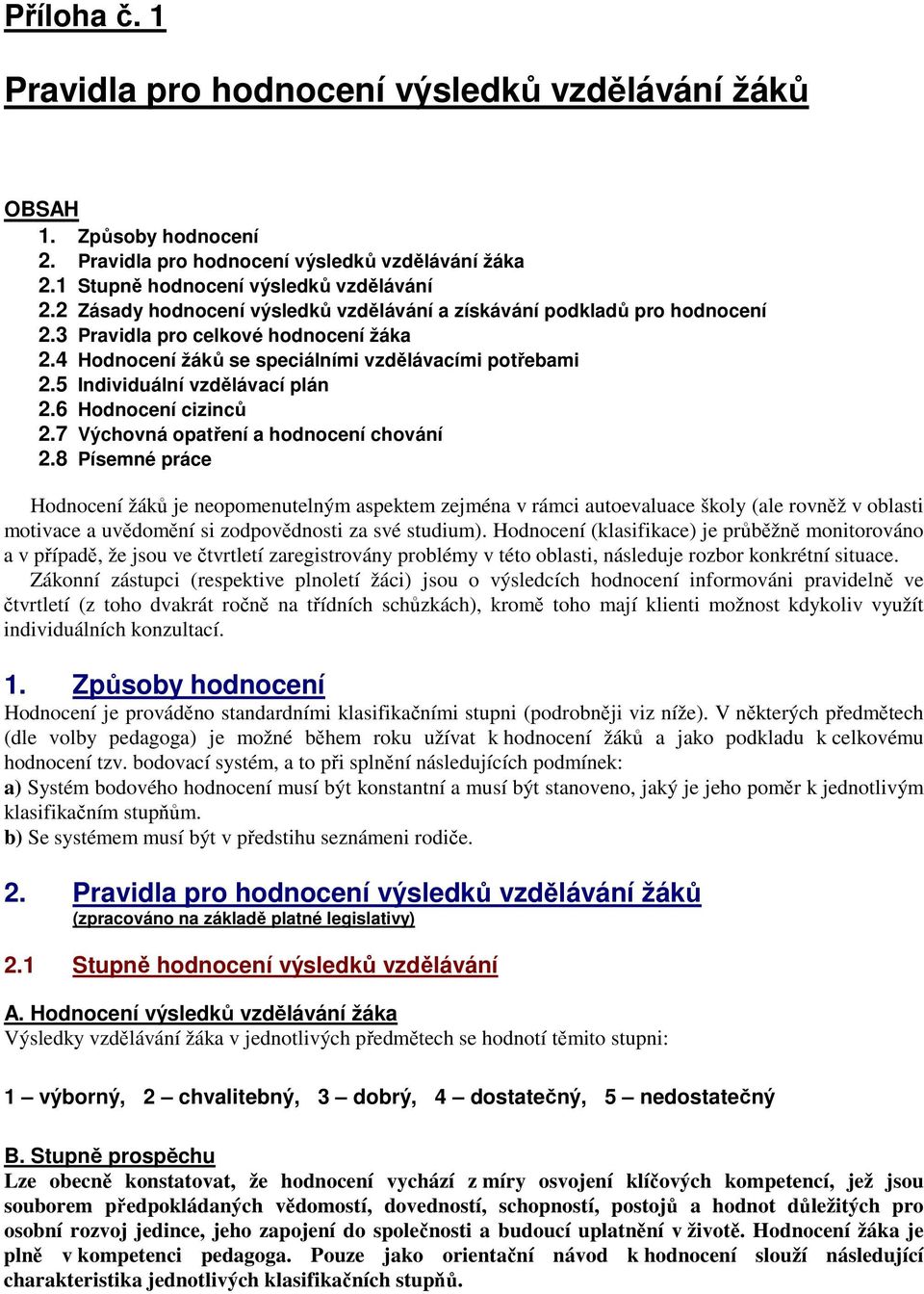 5 Individuální vzdělávací plán 2.6 Hodnocení cizinců 2.7 Výchovná opatření a hodnocení chování 2.