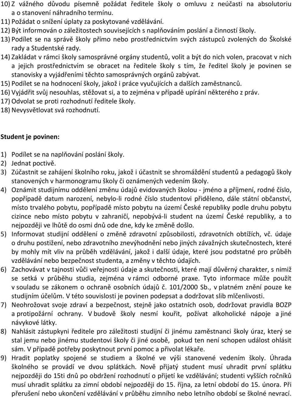 14) Zakládatvrámciškolysamosprávnéorgánystudent,volitabýtdonichvolen,pracovatvnich a jejich prostednictvím se obracet naeditele školy s tím, žeeditel školy je povinen se