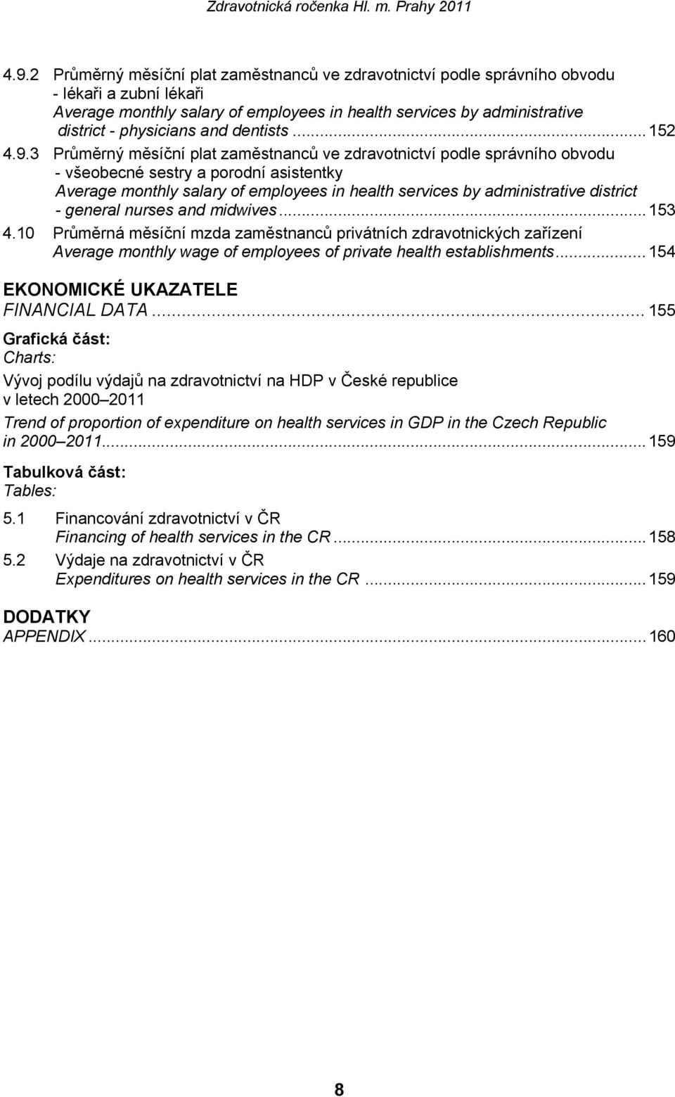 3 Průměrný měsíční plat zaměstnanců ve zdravotnictví podle správního obvodu - všeobecné sestry a porodní asistentky Average monthly salary of employees in health services by administrative district -