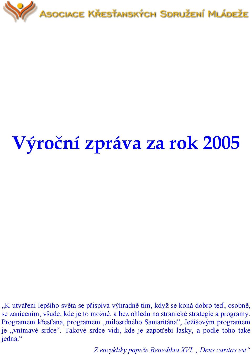 Programem křesťana, programem milosrdného Samaritána, Ježíšovým programem je vnímavé srdce.