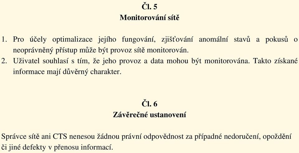 provoz sítě monitorován. 2. Uživatel souhlasí s tím, že jeho provoz a data mohou být monitorována.