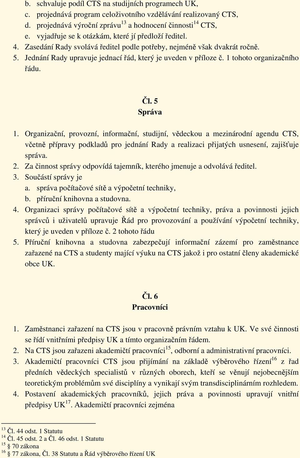 1 tohoto organizačního řádu. Čl. 5 Správa 1.