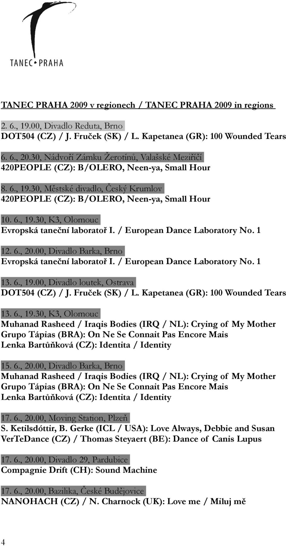 / European Dance Laboratory No. 1 12. 6., 20.00, Divadlo Barka, Brno Evropská taneční laboratoř I. / European Dance Laboratory No. 1 13. 6., 19.00, Divadlo loutek, Ostrava DOT504 (CZ) / J.