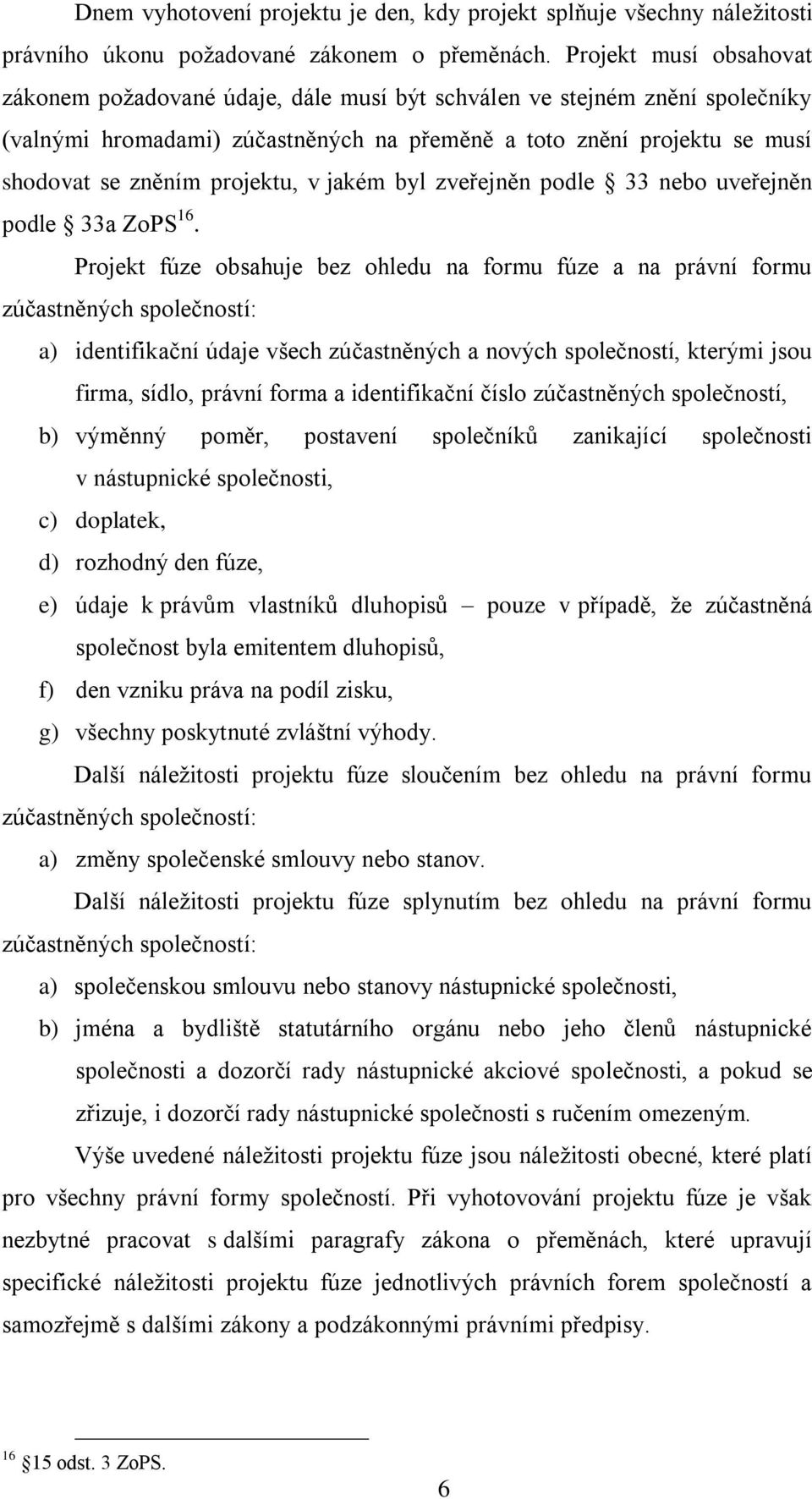 projektu, v jakém byl zveřejněn podle 33 nebo uveřejněn podle 33a ZoPS 16.