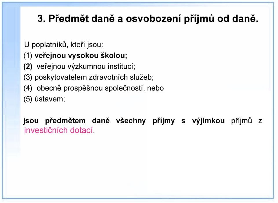 výzkumnou institucí; (3) poskytovatelem zdravotních služeb; (4) obecně