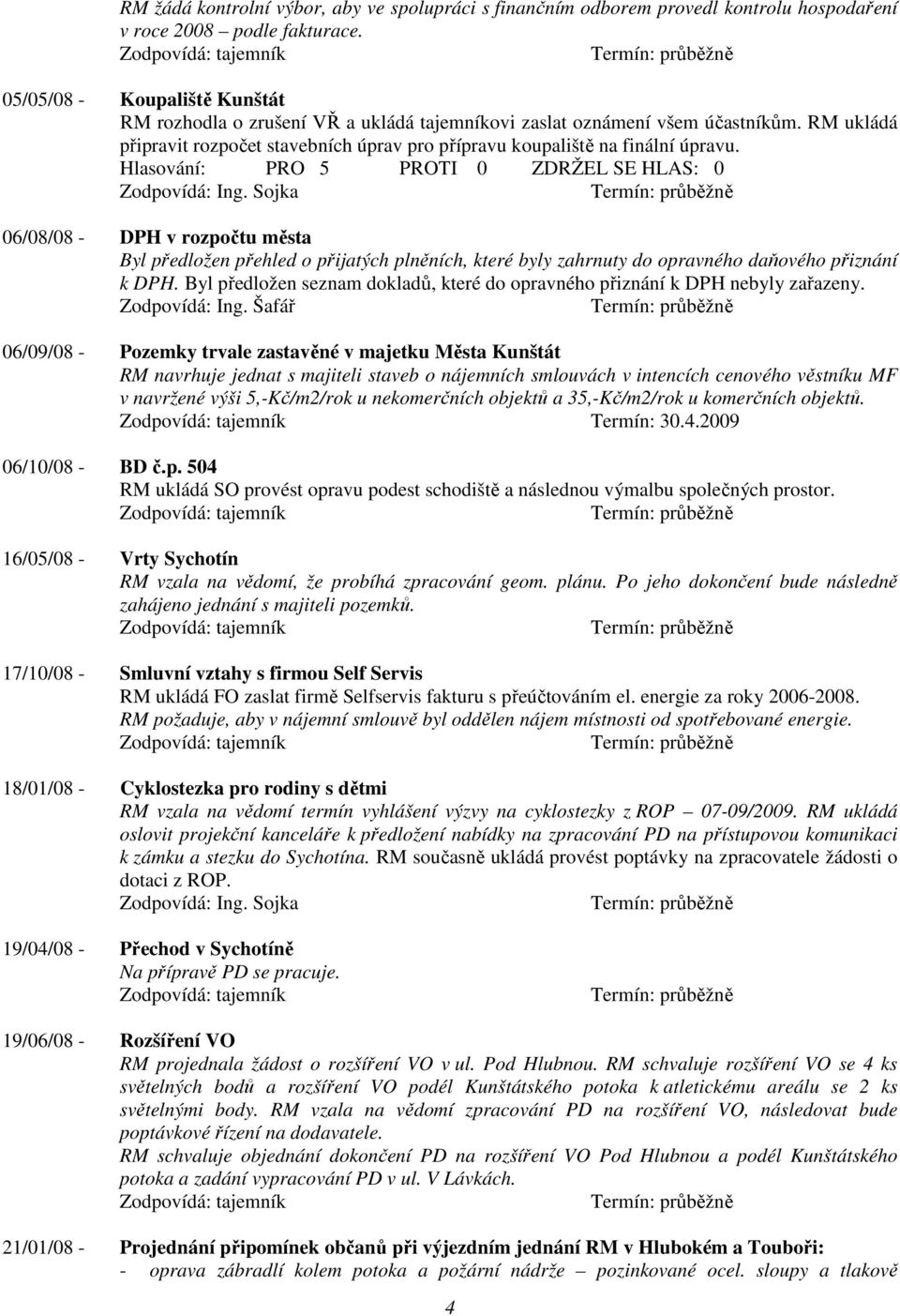 06/08/08 - DPH v rozpočtu města Byl předložen přehled o přijatých plněních, které byly zahrnuty do opravného daňového přiznání k DPH.