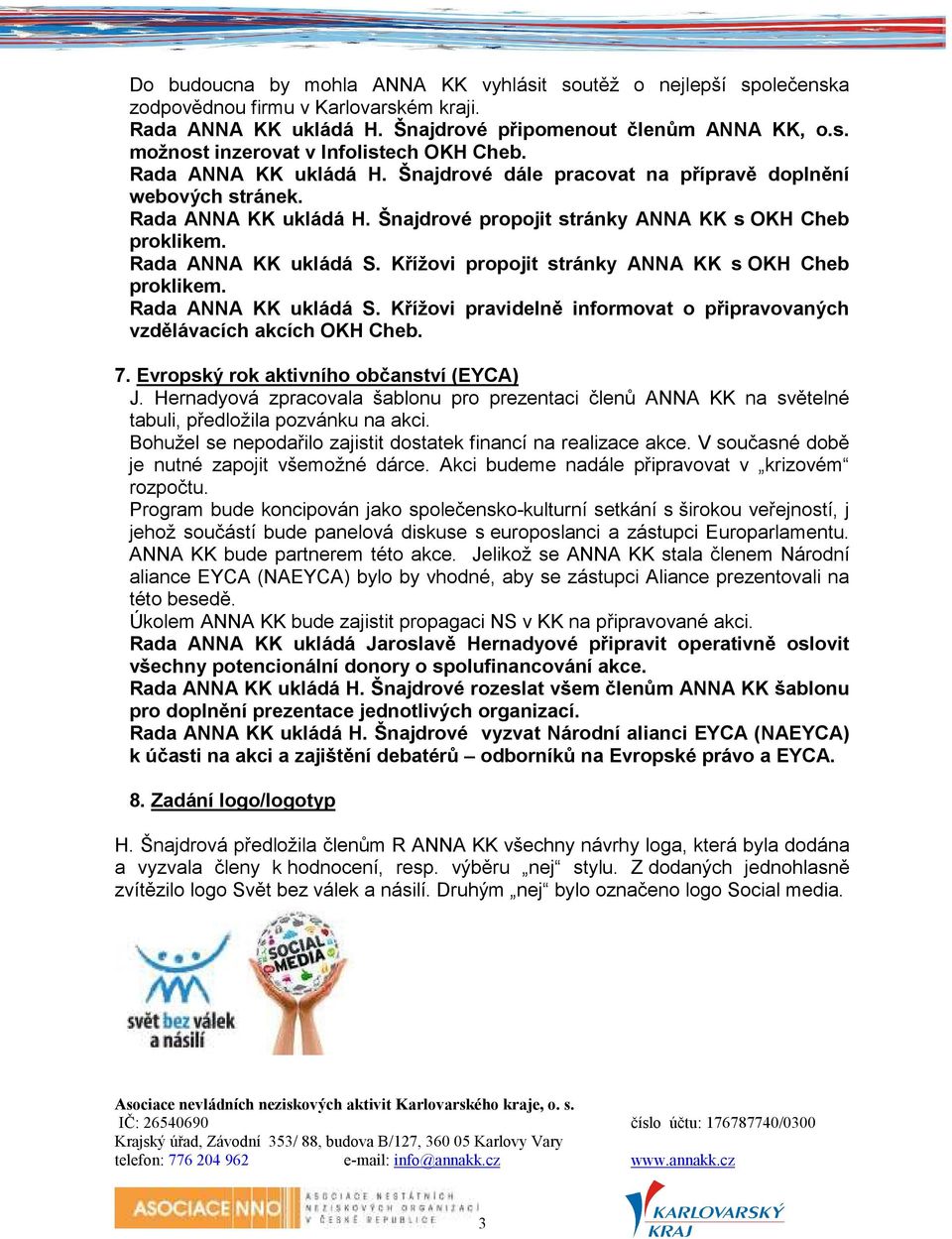 Křížovi propojit stránky ANNA KK s OKH Cheb Rada ANNA KK ukládá S. Křížovi pravidelně informovat o připravovaných vzdělávacích akcích OKH Cheb. 7. Evropský rok aktivního občanství (EYCA) J.