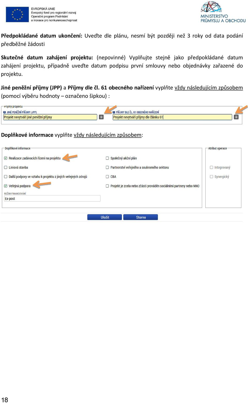 první smlouvy nebo objednávky zařazené do projektu. Jiné peněžní příjmy (JPP) a Příjmy dle čl.