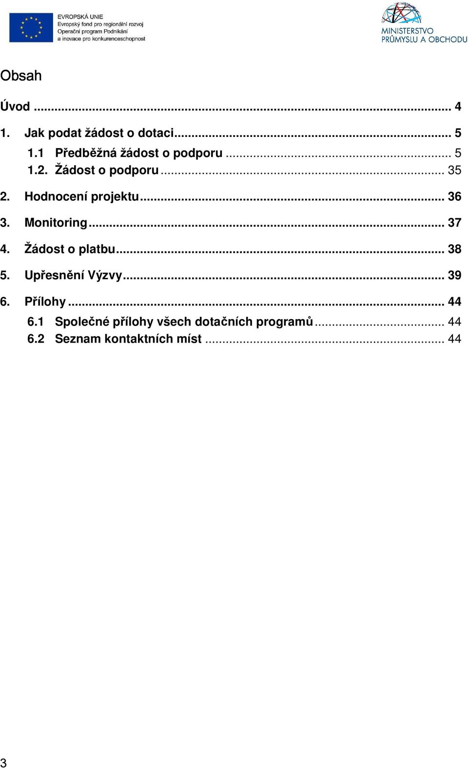 Hodnocení projektu... 36 3. Monitoring... 37 4. Žádost o platbu... 38 5.