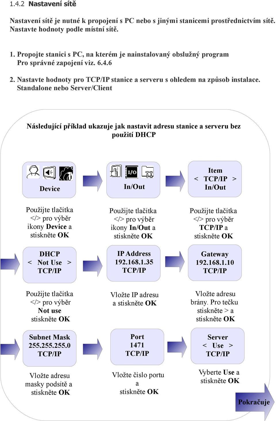 Standalone nebo Server/Client Následující příklad ukazuje jak nastavit adresu stanice a serveru bez použití DHCP Device In/Out TCP/IP In/Out ikony Device a ikony In/Out a TCP/IP a DHCP Not Use TCP/IP