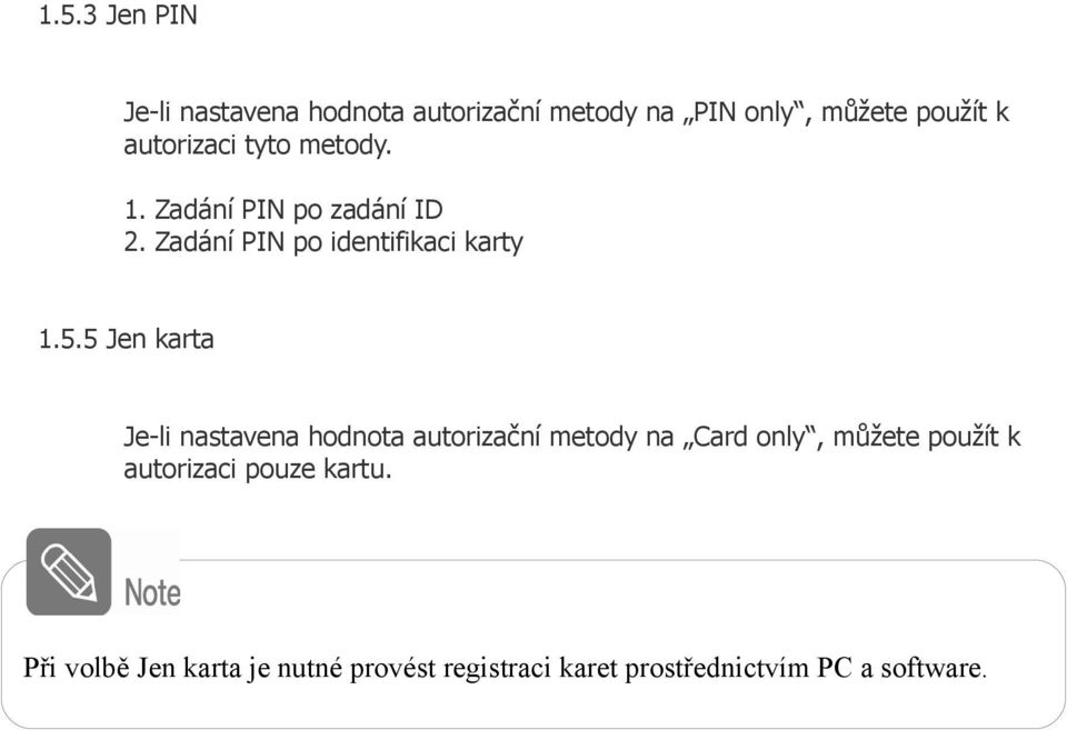 5 Jen karta Je-li nastavena hodnota autorizační metody na Card only, můžete použít k