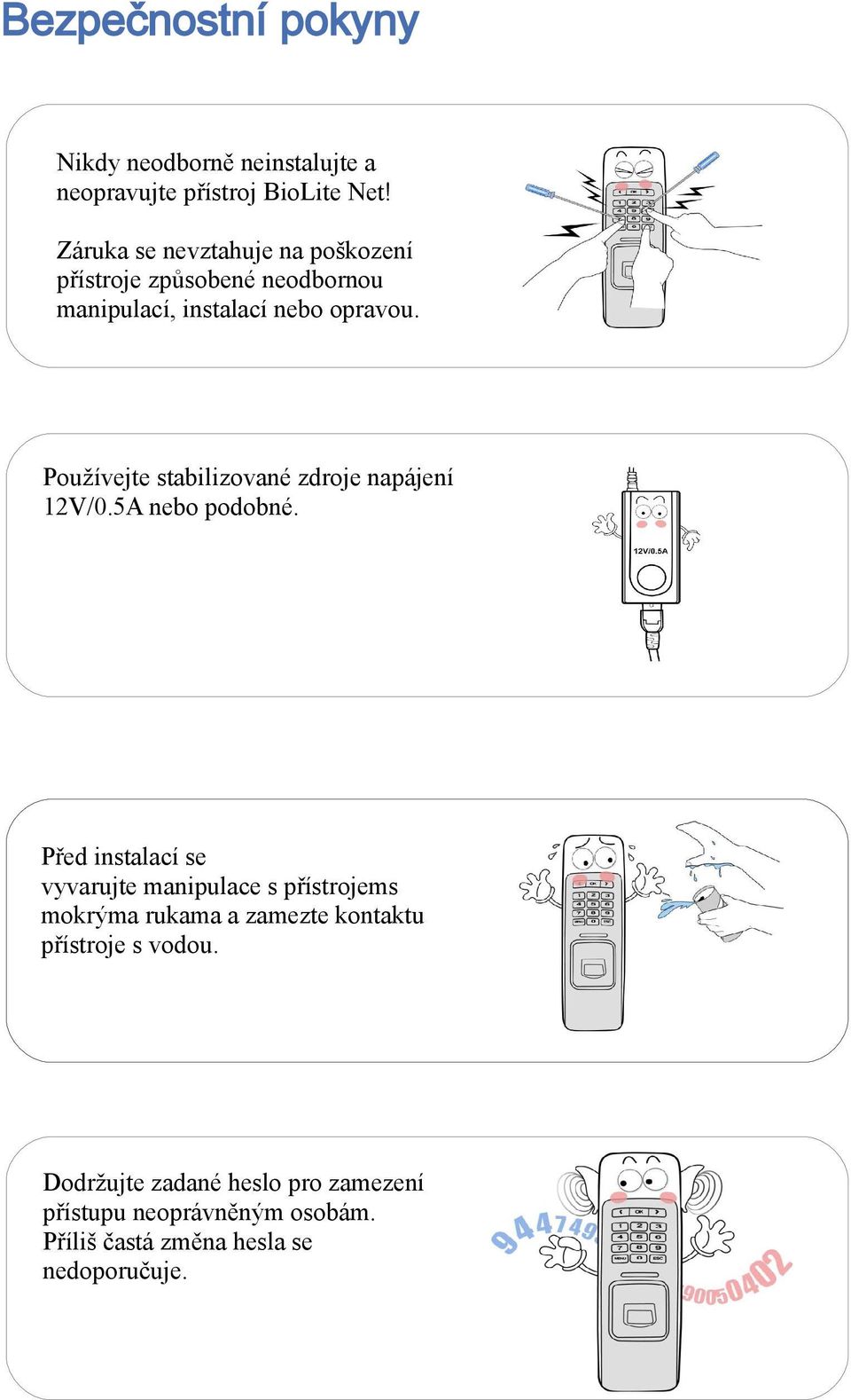 Používejte stabilizované zdroje napájení 12V/0.5A nebo podobné.