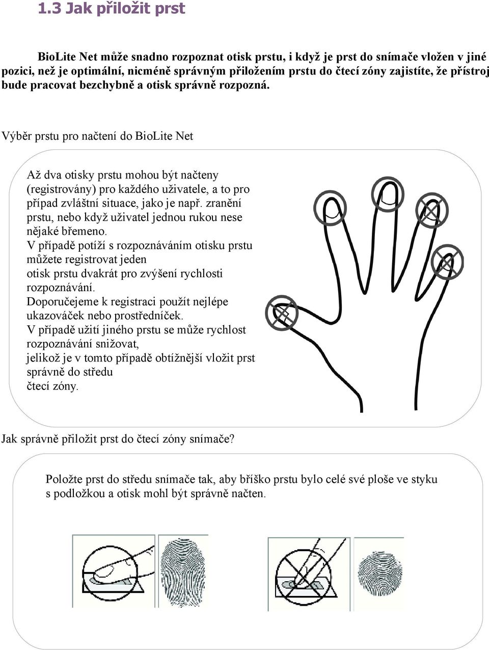 Výběr prstu pro načtení do BioLite Net Až dva otisky prstu mohou být načteny (registrovány) pro každého uživatele, a to pro případ zvláštní situace, jako je např.