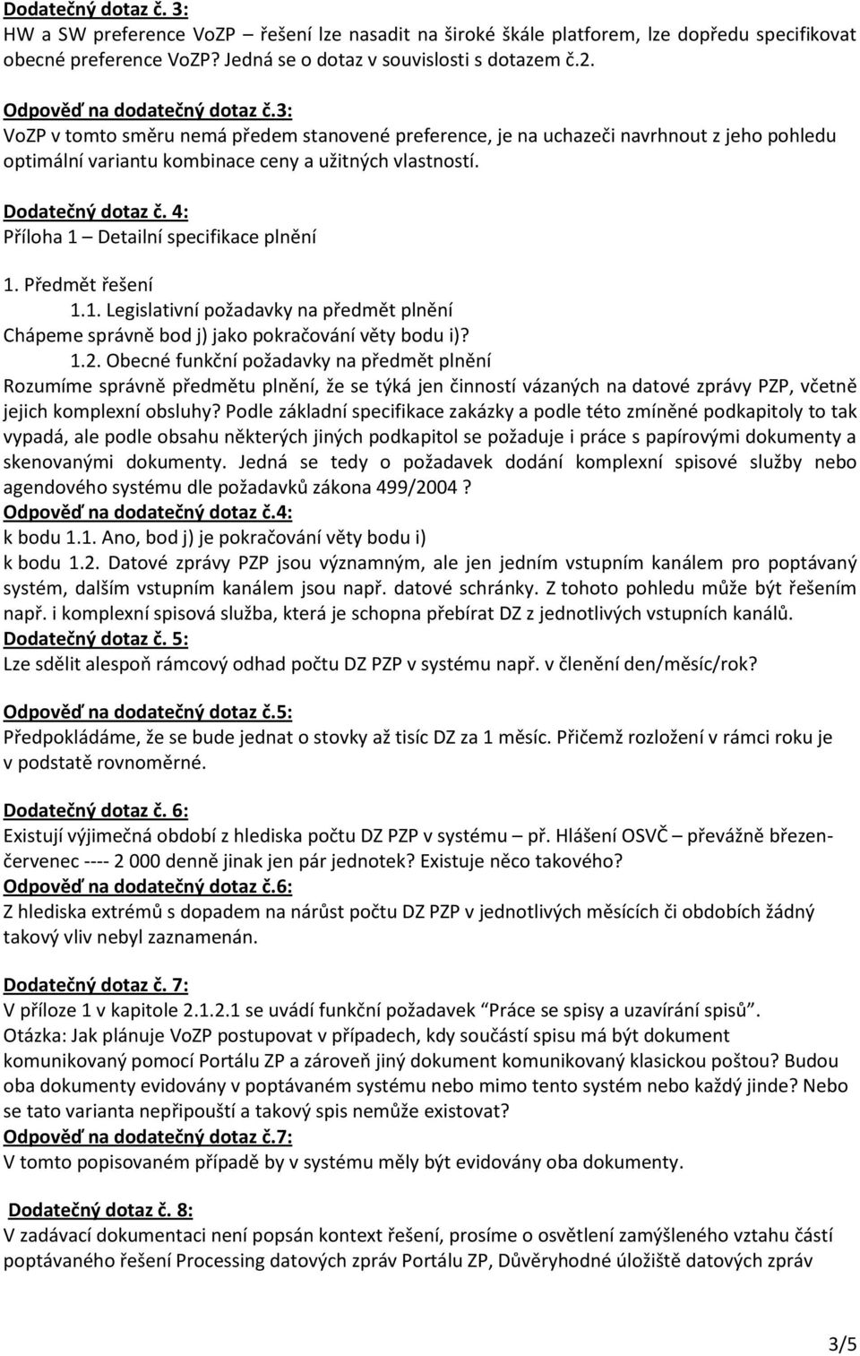 4: Příloha 1 Detailní specifikace plnění 1. Předmět řešení 1.1. Legislativní požadavky na předmět plnění Chápeme správně bod j) jako pokračování věty bodu i)? 1.2.