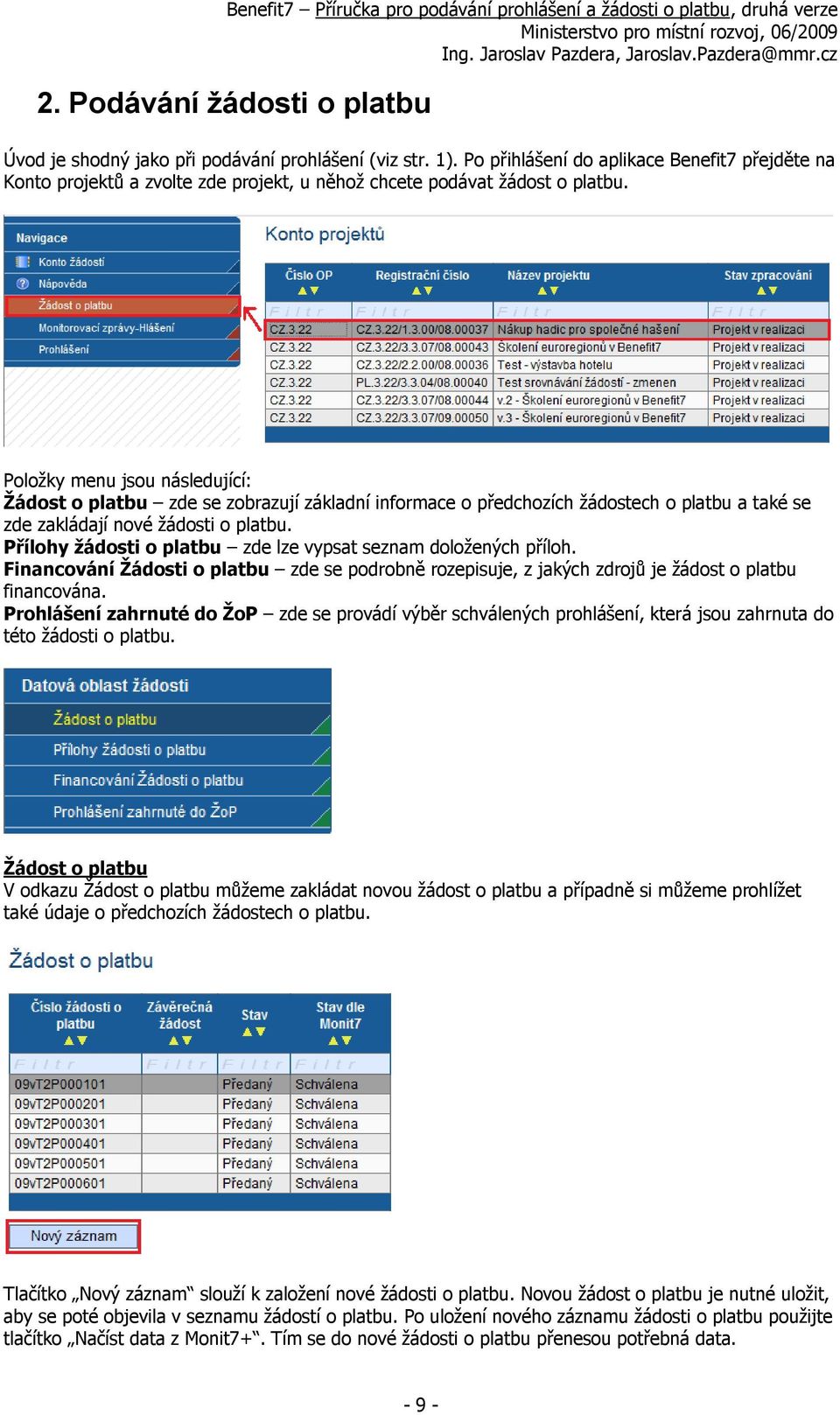 Položky menu jsou následující: Žádost o platbu zde se zobrazují základní informace o předchozích žádostech o platbu a také se zde zakládají nové žádosti o platbu.