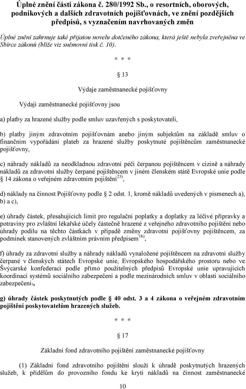 která ještě nebyla zveřejněna ve Sbírce zákonů (blíže viz sněmovní tisk č. 10).