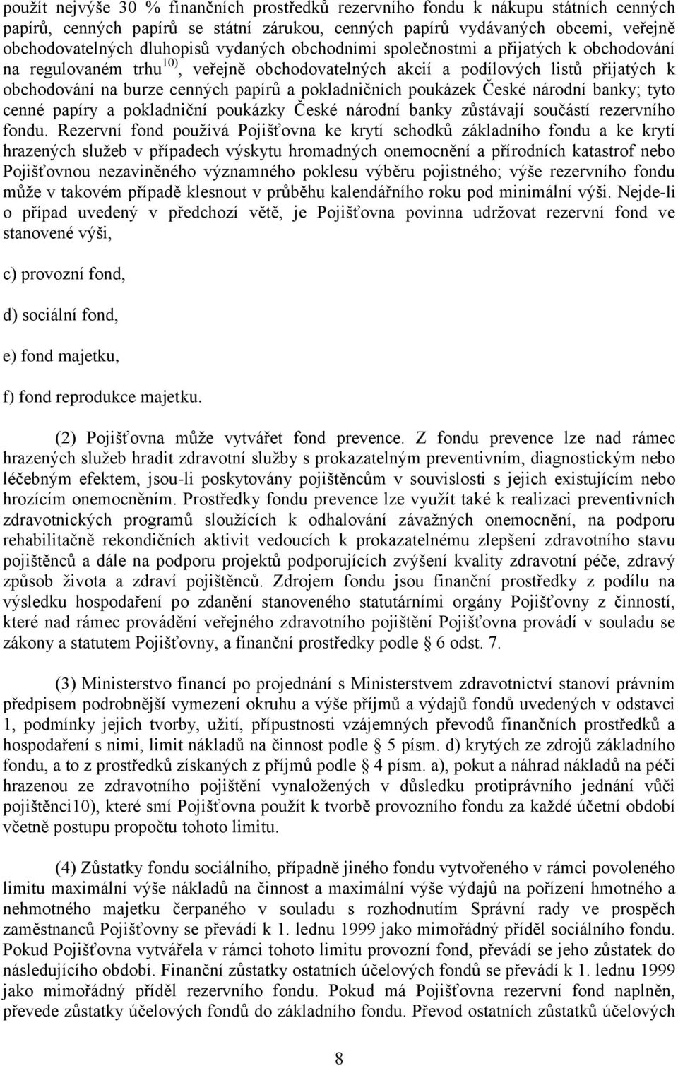 poukázek České národní banky; tyto cenné papíry a pokladniční poukázky České národní banky zůstávají součástí rezervního fondu.