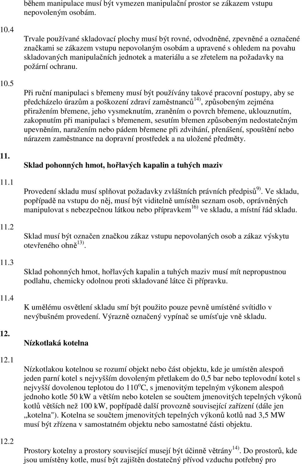 materiálu a se zřetelem na požadavky na požární ochranu.