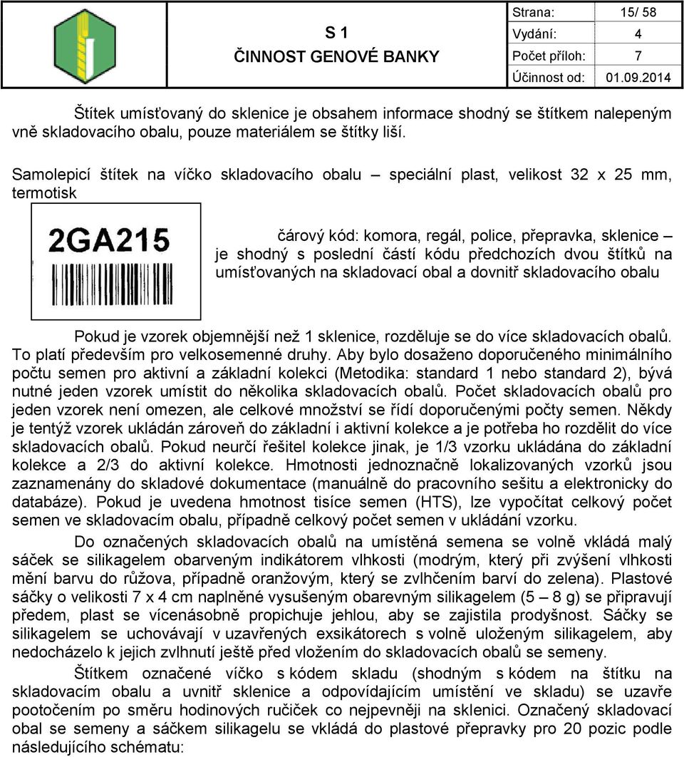 štítků na umísťovaných na skladovací obal a dovnitř skladovacího obalu Pokud je vzorek objemnější než 1 sklenice, rozděluje se do více skladovacích obalů. To platí především pro velkosemenné druhy.