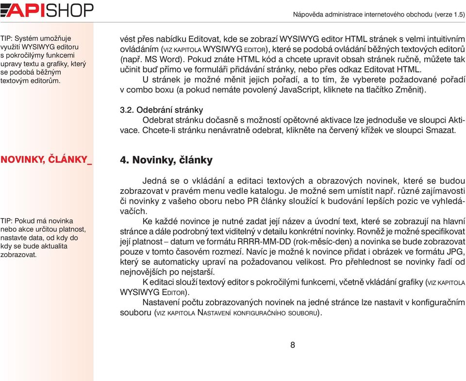 (např. MS Word). Pokud znáte HTML kód a chcete upravit obsah stránek ručně, můžete tak učinit buď přímo ve formuláři přidávání stránky, nebo přes odkaz Editovat HTML.