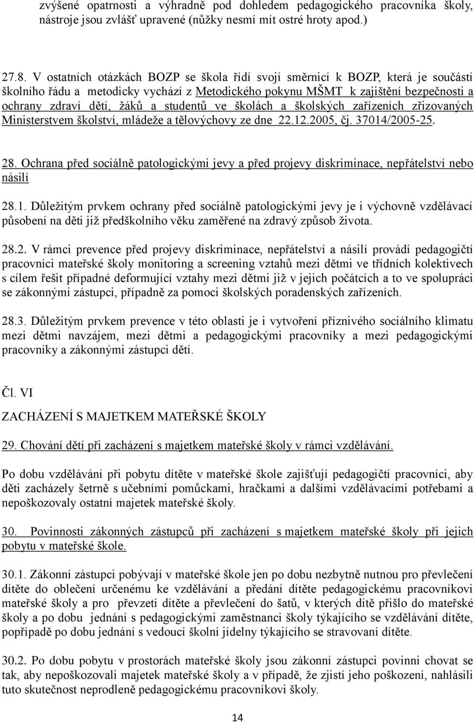 studentů ve školách a školských zařízeních zřizovaných Ministerstvem školství, mládeže a tělovýchovy ze dne 22.12.2005, čj. 37014/2005-25. 28.