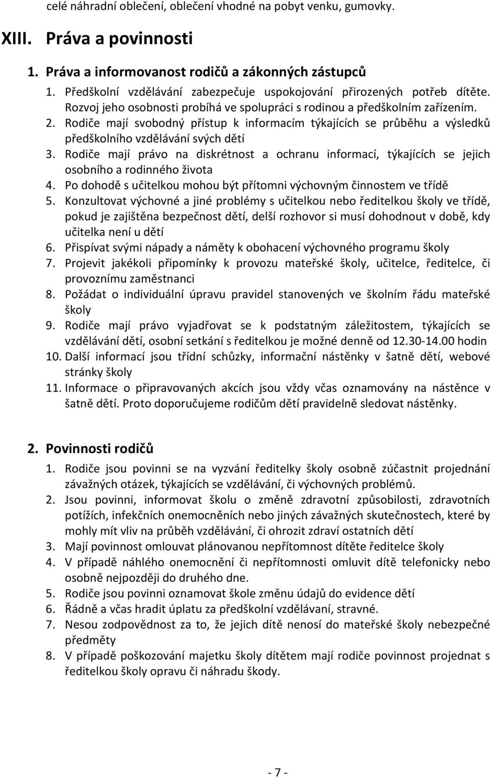 Rodiče mají svobodný přístup k informacím týkajících se průběhu a výsledků předškolního vzdělávání svých dětí 3.