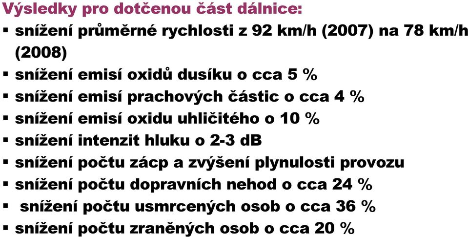 uhličitého o 10 % snížení intenzit hluku o 2-3 db snížení počtu zácp a zvýšení plynulosti provozu