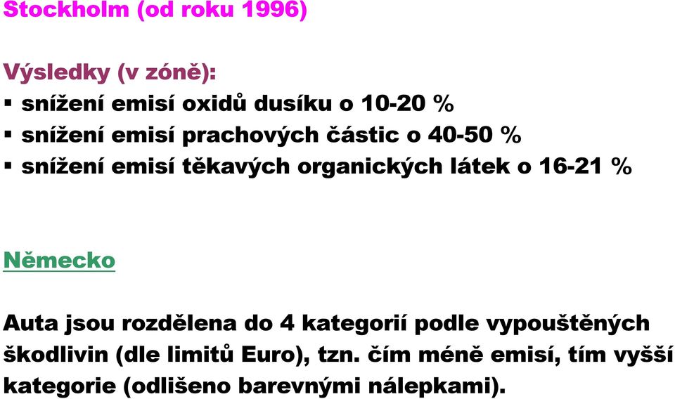 16-21 % Německo Auta jsou rozdělena do 4 kategorií podle vypouštěných škodlivin (dle