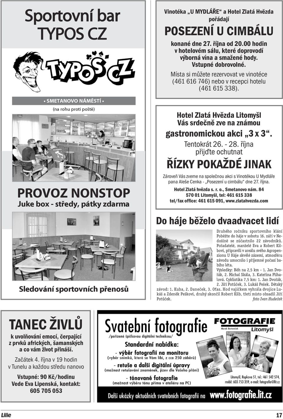 Místa si můžete rezervovat ve vinotéce (461 616 746) nebo v recepci hotelu (461 615 338). Hotel Zlatá Hvězda Litomyšl Vás srdečně zve na známou gastronomickou akci 3 x 3. Tentokrát 26. - 28.